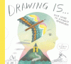 Drawing is ... : your guide to scribbled adventures