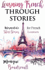 Learning French Through Stories: Intermediate Short Stories for French Learners