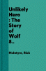 The unlikely hero : the story of wolf 8
