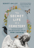 The secret life of a cemetery : the wild nature and enchanting lore of Pére-Lachaise