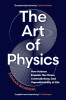 The art of physics : how science explains the chaos, contradictions, and unpredictability of life