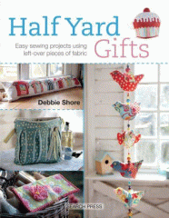 Half yard gifts : easy sewing projects using left-over pieces of fabric