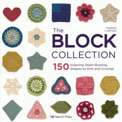 The block collection : 150 inspiring stash-busting shapes to knit and crochet