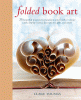 Folded book art : 35 beautiful projects to transfo...