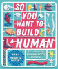 So you want to build a human? : the ultimate human body manual