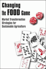 Changing the food game : market transformation strategies for sustainable agriculture