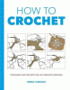 How to crochet : techniques and projects for the complete beginner