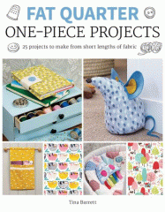 Fat quarter one-piece projects : 25 projects to make from short lengths of fabric
