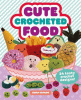 Cute crocheted food : 24 tasty crochet designs