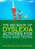 The big book of dyslexia activities for kids and teens : 100 creative, fun, multi-sensory and inclusive ideas for successful learning