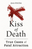 Kiss of death : true cases of fatal attraction