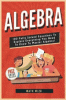 Algebra : 100 fully solved equations to explain everything you need to know to master algebra!