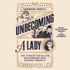 Unbecoming a Lady The Forgotten Sluts and Shrews That Shaped America