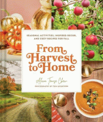 From harvest to home : seasonal activities, inspired decor, and cozy recipes for fall