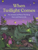 When twilight comes : the animals and plants that bring dawn and dusk to life