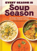 Every season is soup season : 85+ souper-adaptable...