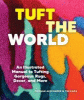 Tuft the world : an illustrated manual to tufting gorgeous rugs, decor, and more