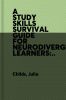A Study Skills Survival Guide for Neurodivergent Learners: A Pick N Mix of Study Skills Strategies for Adhd, Autistic, Dyslexic and Dyspraxic Learners