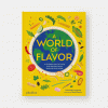 A world of flavor : a celebration of food and recipes from around the globe