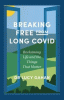Breaking free from long COVID : reclaiming life and the things that matter