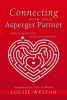 Connecting with your Asperger partner : negotiating the maze of intimacy