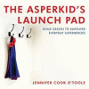 The Asperkid's launch pad : home design to empower everyday superheroes