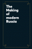 The Making of modern Russia : Peter the Great, Karl Marx, V.I. Lenin.