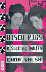 Disco pigs ; and, Sucking Dublin : two plays