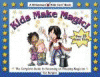 Kids make magic! : the complete guide to becoming an amazing magician