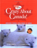 Crazy about Canada! : amazing things kids want to know