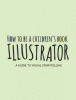 How to be a children's book illustrator : a guide to visual storytelling