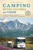 Camping British Columbia and Yukon : the complete guide to national, provincial and territorial campgrounds