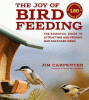 The joy of bird feeding : the essential guide to attracting and feeding our backyard birds