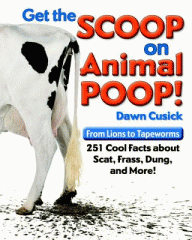 Get the scoop on animal poop! : from lions to tapeworms, 251 cool facts about scat, frass, dung & more!