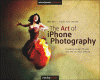 The art of iPhone photography : creating great pho...