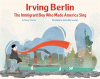 Irving Berlin : the immigrant boy who made America sing