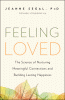 Feeling loved : the science of nurturing meaningful connections and building lasting happiness