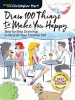 Draw 100 things to make you happy : step-by-step drawings to nourish your creative self