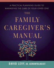The family caregiver's manual : a practical planning guide to managing the care of your loved one