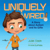 Uniquely wired : a story about autism and its gift...