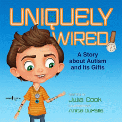 Uniquely wired : a story about autism and its gifts