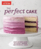 The perfect cake : your ultimate guide to classic,...
