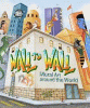 Wall to Wall : Mural Art Around the World by Fraser, Mary Ann, Author, Illustrator