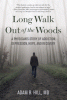 Long walk out of the woods : a physician's story of addiction, depression, hope, and recovery
