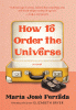 How To Order The Universe by Maria Jose Ferrada