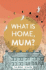What Is home, Mum?
