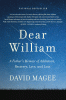 Dear William : a father's memoir of addiction, recovery, love, and loss