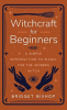 Witchcraft for beginners: a simple introduction to magic for the modern witch