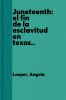 Juneteenth: el fin de la esclavitud en texas (juneteenth)