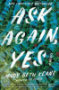 Ask again, yes : a novel